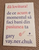 Da lovitura ! de ce acum e momentul sa faci bani din pasiunea ta Gary Vay