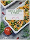 Retete cu germeni si vlastari. Surse de sanatate si de energie - Ligia Pop
