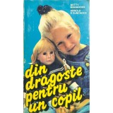 Betty Mahmoody - Din dragoste pentru un copil (Editia: 1993)