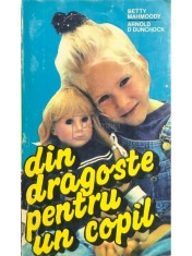 Betty Mahmoody - Din dragoste pentru un copil (Editia: 1993) foto