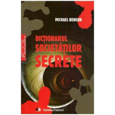 Michael Benson - Dictionarul societatilor secrete - 124146 foto
