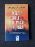 ACELASI SUFLET, MAI MULTE TRUPURI - BRIAN WEISS