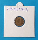 Moneda veche Republica Populara Romana - 1 Ban 1953 - stare foarte buna