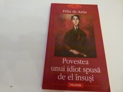 Povestea unui idiot spusa de el insusi - Felix de Azua foto