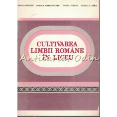Cultivarea Limbii Romane In Liceu - Mihai Gafencu, Dorina Margineantu