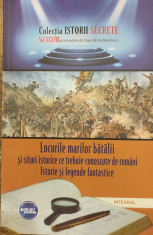 Locurile marilor batalii si situri istorice ce trebuie cunoscute de romani. Colectia istorii secrete vol. XXXVIII foto