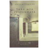Anca Mizumschi - Tara mea suspendata - 131320