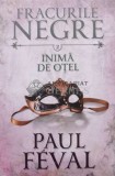 Cumpara ieftin Fracurile negreInima de otel, vol. 2 - 2016 - Paul Feval (V18), Litera