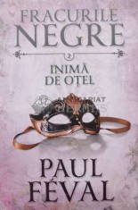 Fracurile negreInima de otel, vol. 2 - 2016 - Paul Feval (V18)