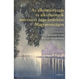 Az alkotm&aacute;nyoz&aacute;s &eacute;s alkotm&aacute;nyok műv&eacute;szeti n&eacute;pszerűs&iacute;t&eacute;se Magyarorsz&aacute;gon - Balatoni M&oacute;nika