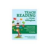 Teach Reading with Orton-Gillingham: 65 Classroom-Ready Lessons to Help Struggling Readers and Students with Dyslexia Learn to Love Reading
