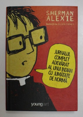 JURNALUL COMPLET ADEVARAT AL UNUI INDIAN CU JUMATATE DE NORMA de SHERMAN ALEXIE , 2014 foto