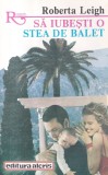 Roberta Leigh - Sa iubesti o stea de balet