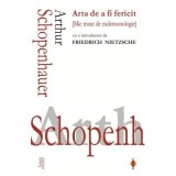 Arta de a fi fericit - Arthur Schopenhauer