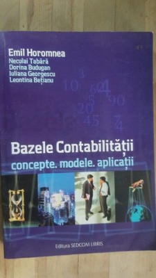 Bazele contabilitatii. Concepte, modele, aplicatii- E.Horomnea, N.Tabara foto