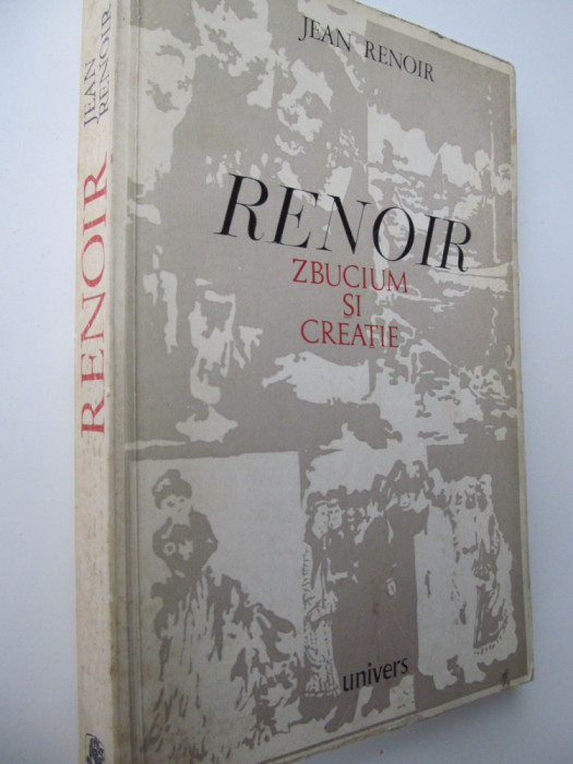 Renoir zbucium si creatie - Jean Renoir