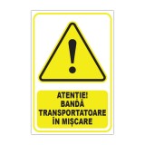 Indicator avertizare &bdquo;Atenție! Bandă transportatoare &icirc;n mișcare&rdquo;