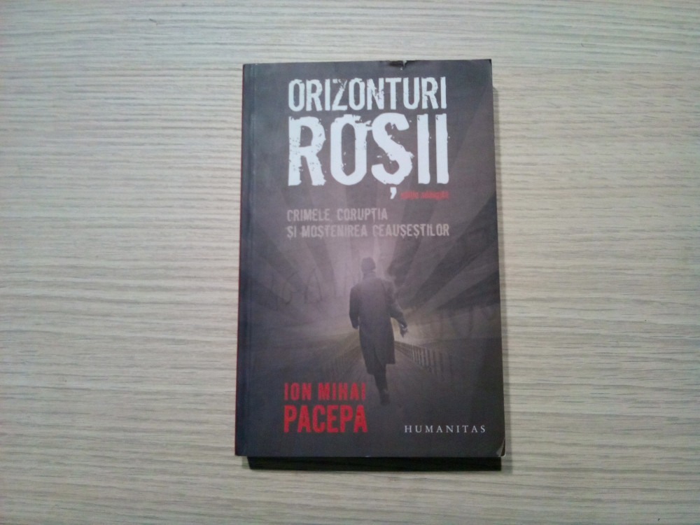 ORIZONTURI ROSII - Ion Mihai Pacepa - Editura Humanitas, 20108, 494 p. |  Okazii.ro
