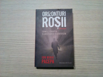 ORIZONTURI ROSII - Ion Mihai Pacepa - Editura Humanitas, 20108, 494 p. foto