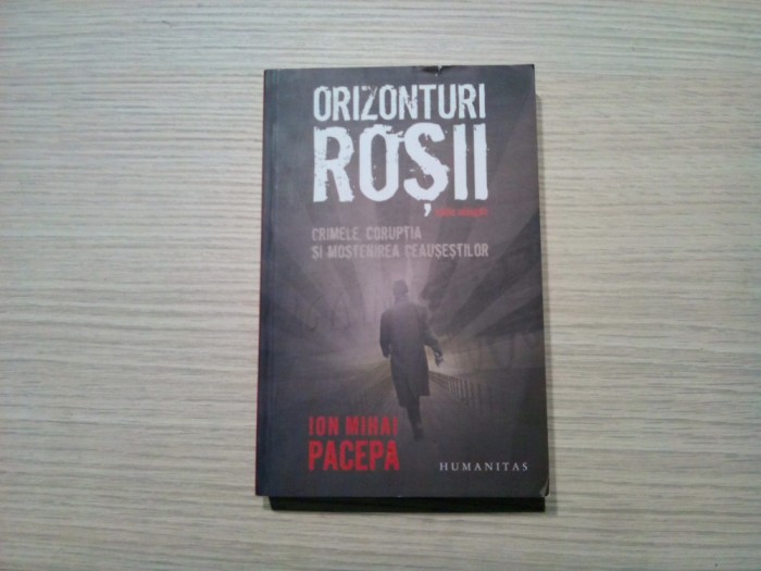 ORIZONTURI ROSII - Ion Mihai Pacepa - Editura Humanitas, 2010, 494 p.