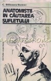 Anatomistii In Cautarea Sufletului - C. Balaceanu-Stolnici, Albatros, Bucuresti 1981, Filosofie