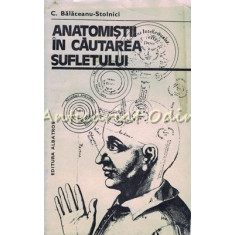 Anatomistii In Cautarea Sufletului - C. Balaceanu-Stolnici