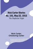 Nick Carter Stories No. 141, May 22, 1915: The duplicate night