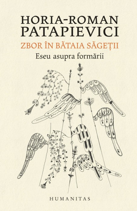 Zbor in bataia sagetii Eseu asupra formarii /de Horia-Roman Patapievici