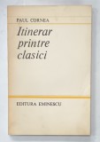 ITINERAR PRINTRE CLASICI de PAUL CORNEA , 1984 , DEDICATIE *