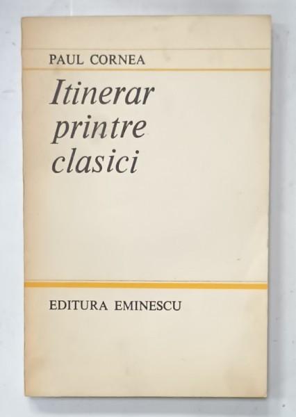 ITINERAR PRINTRE CLASICI de PAUL CORNEA , 1984 , DEDICATIE *