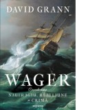 Wager. O poveste despre naufragiu, rebeliune si crima - David Grann, Cristina Nitu