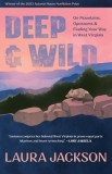 Deep &amp; Wild: On Mountains, Opossums &amp; Finding Your Way in West Virginia