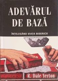 Adevarul de Baza: Intelegand Viata Bisericii - R. Dale Yerton, Crestinism, Editura Truth 2019, Romana, Paperback