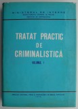 Tratat practic de criminalistica. Cercetarea la fata locului vol.1