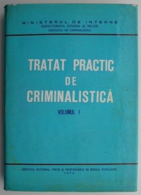 Tratat practic de criminalistica. Cercetarea la fata locului vol.1 foto