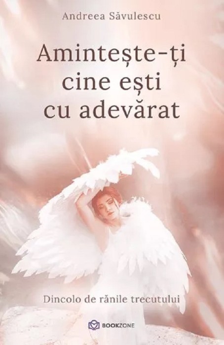 Aminteste-Ti Cine Esti Cu Adevarat, Andreea Savulescu - Editura Bookzone