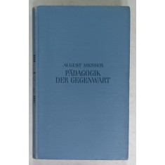 PADAGOGIK DER GEGENWART ( PEDAGOGIE CONTEMPORANA ) von AUGUST MESSER , 1931, TEXT IN LIMBA GERMANA