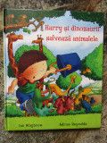 Harry și dinozaurii salvează animalele - Ian Whybrow