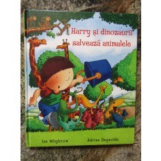 Harry și dinozaurii salvează animalele - Ian Whybrow