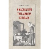 A magyar n&eacute;pi t&aacute;pl&aacute;lkoz&aacute;s kutat&aacute;sa - Vajkai Aur&eacute;l