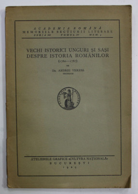 VECHI ISTORICI UNGURI SI SASI DESPRE ISTORIA ROMANILOR ( 1760- 1787 ) de Dr. ANDREI VERESS , 1929 foto