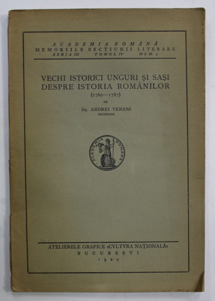 VECHI ISTORICI UNGURI SI SASI DESPRE ISTORIA ROMANILOR ( 1760- 1787 ) de Dr. ANDREI VERESS , 1929