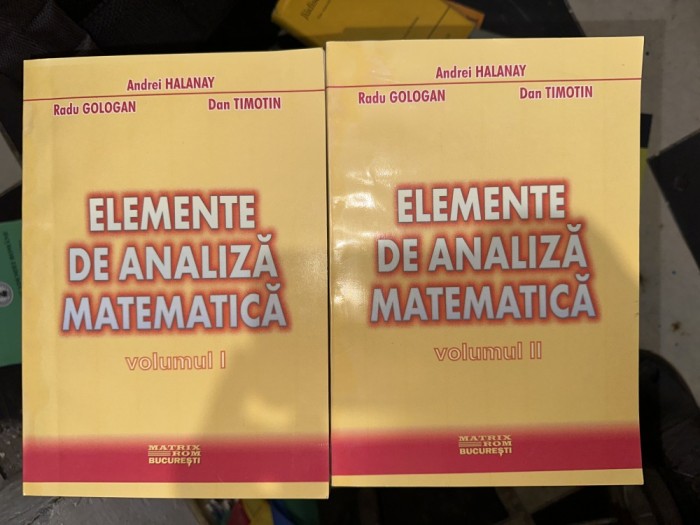 Elemente de analiza matematica 2 vol. / Radu Gologan, Andrei Halanay, Dan Timotin