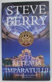 RETEAUA IMPARATULUI de STEVE BERRY , 2023 *EDITIE BROSATA