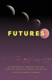 Futures: an anthology of imagined timelines, alternate realities &amp;amp; hopeful possibilities