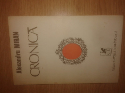 Alexandru Miran - Cronica (Editura Cartea Romaneasca, 1977; tiraj: 550 ex.) foto