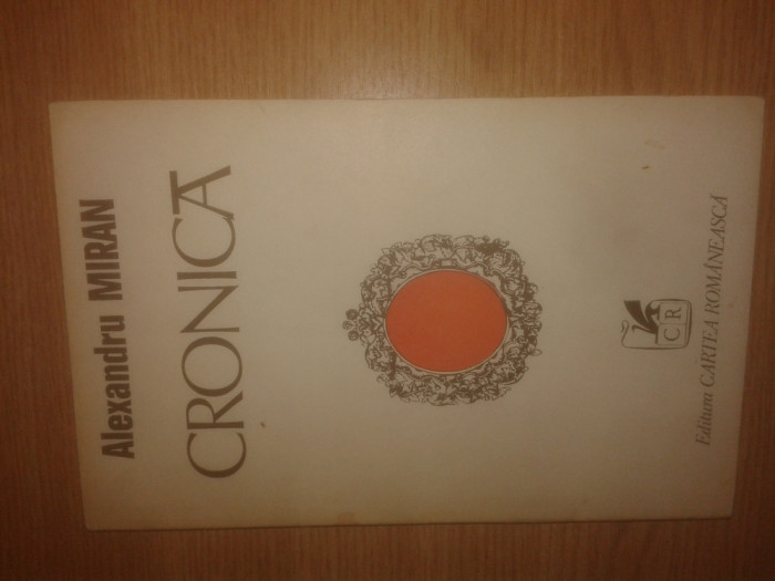 Alexandru Miran - Cronica (Editura Cartea Romaneasca, 1977; tiraj: 550 ex.)