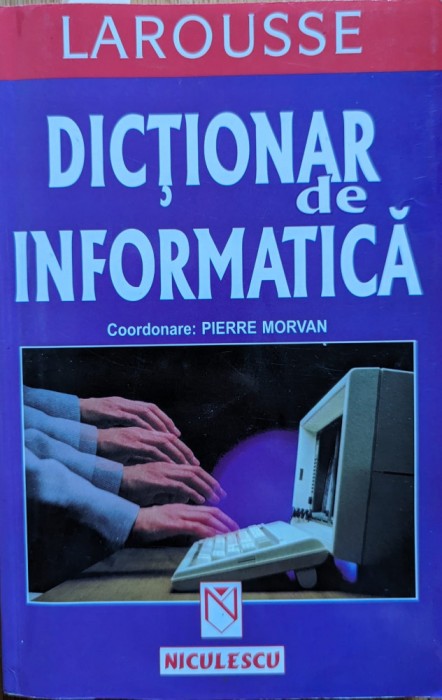 Dictionar De Informatica Larousse - Pierre Morvan , Y15
