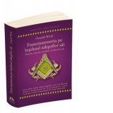 Francmasoneria pe intelesul adeptilor sai. Filozofia, obiectul, metoda si mijloacele sale - Oswald Wirth, Victor-Viorel Agapiescu
