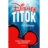 A Disney-titok - Tanulj a v&aacute;llalatvezet&eacute;s nagymester&eacute;től! - Pat Williams